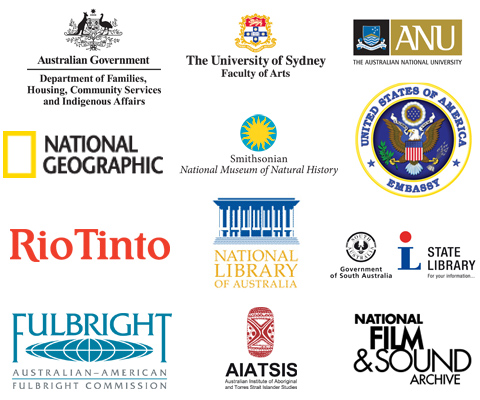 Logos for: Australian Government Department of Families, Housing, Community Services and Indigenous Affairs, The University of Sydney Faculty of Arts, The Australian National University, National Geographic, Smithsonian National Museum of Natural History, United States of America Embassy, Rio Tinto, National Library of Australia, Government of South Australia State Library, Australian-American Fulbright Commission, Australian Institute of Aboriginal and Torres Strait Islander Studies, and the National Film and Sound Archive.