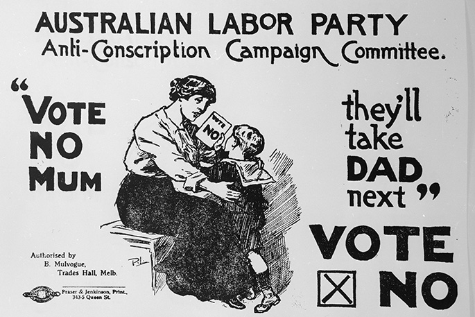 Poster showing a small boy passing a note to his mother with the words ‘Vote no’. The poster says: Australian Labor Party Anti-Conscription Campaign Committee, then ‘Vote No Mum. They’ll take Dad next’.