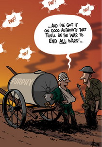 Cartoon of two WW1 soldiers on the battlefield, one tells the other that he has it on good authority that it is the war to end all wars.