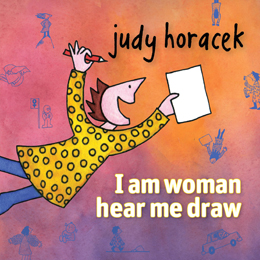 I am woman hear me draw by Judy Horacek.