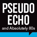 Pseudo Echo and Absolutely 80s Pseudo Echo and Absolutely 80s