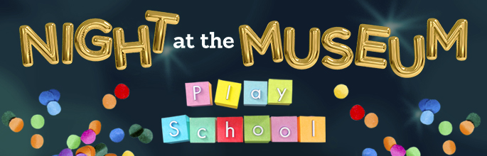 Night at the Museum: Play School