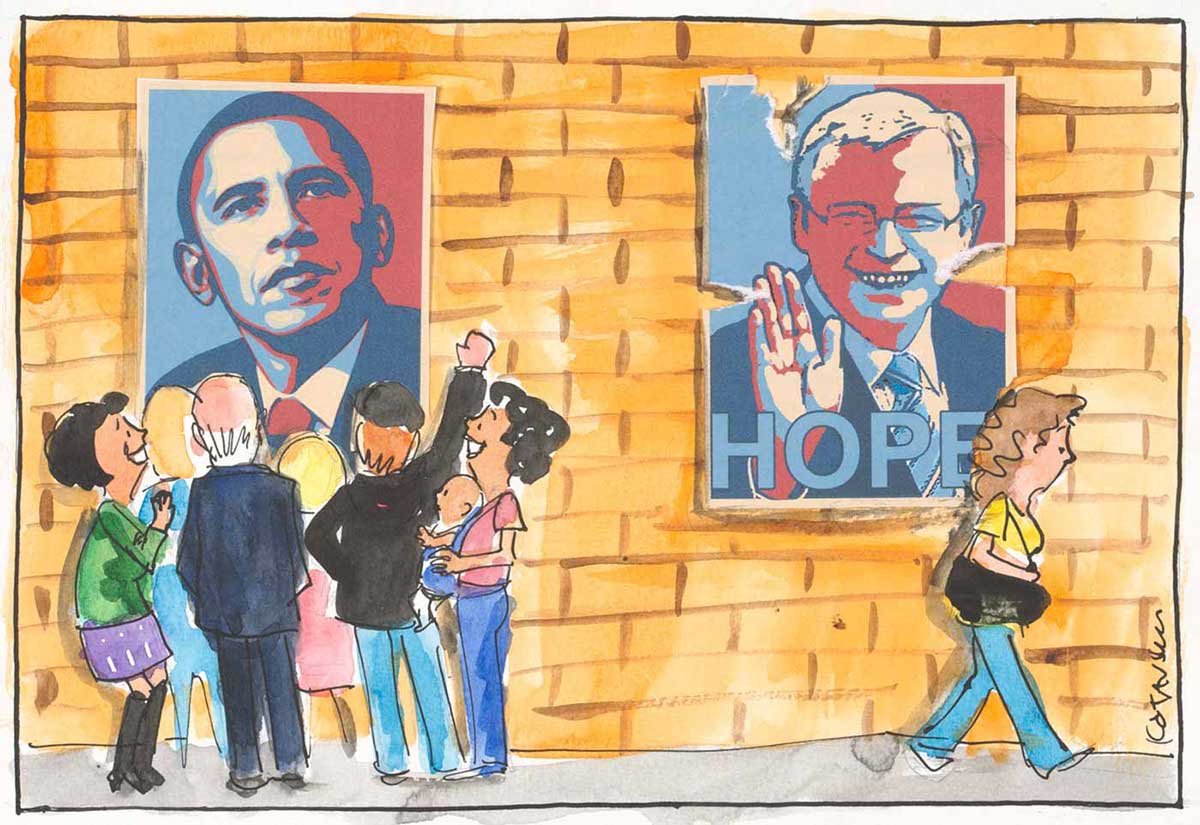 A colour cartoon showing two posters on a brick wall. The poster at the left shows a head and shoulders view of Barack Obama, looking resolute and composed. A small group of people are gathered in front of the poster, expressing their admiration for President Obama. Some of them smile, while one raises a fist in the air. The poster at the right shows a head and shoulders view of Kevin Rudd. He smiles at the viewer and has his right hand raised with his palm facing away from him. The word 'hope' is at the bottom of the poster. There are torn edges on the poster; the top right-hand corner is peeling away from the wall. A woman walks past the poster, ignoring it. - click to view larger image