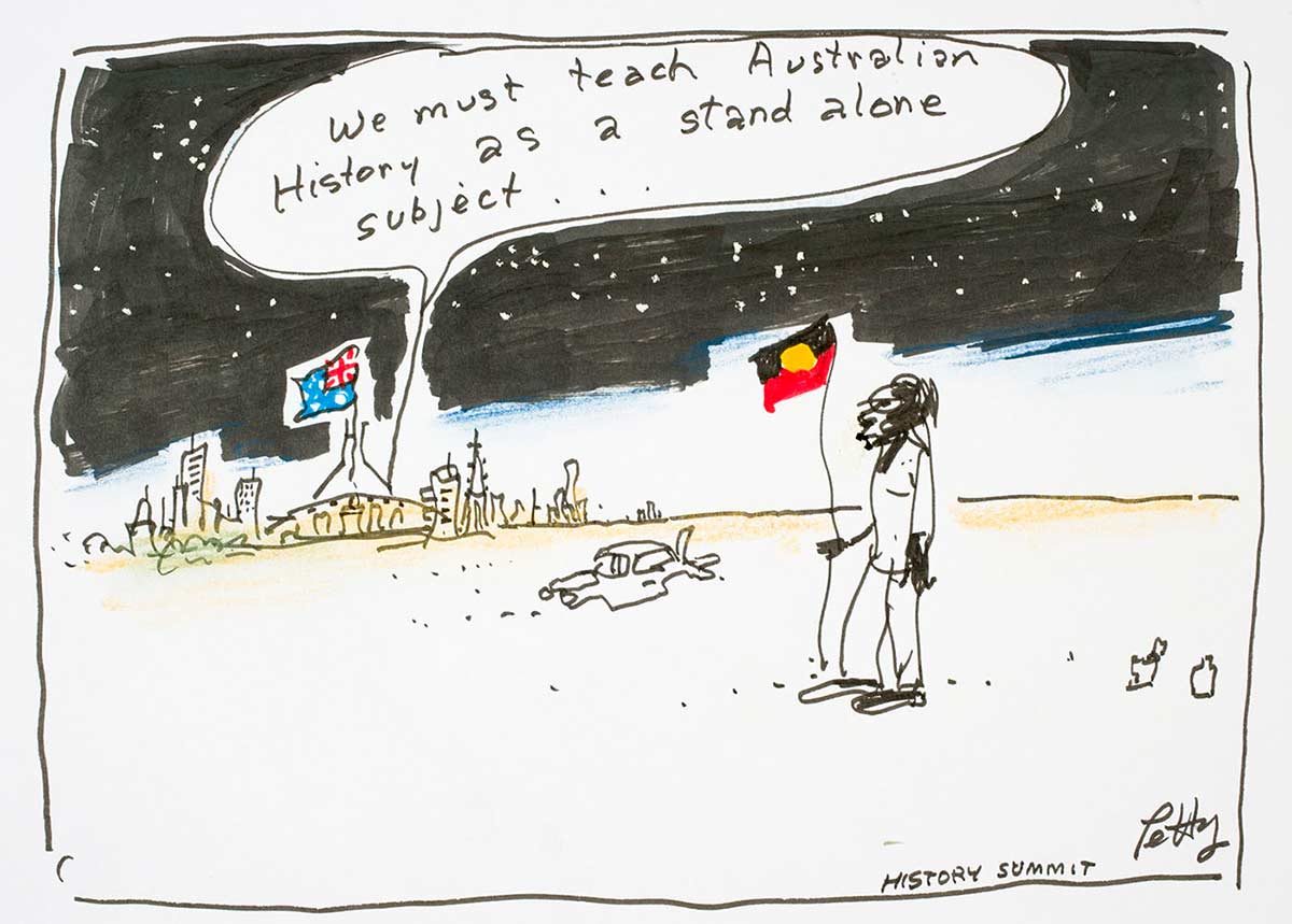 Political cartoon showing Parliament House in the background and a lone indigenous man with an Aboriginal flag in the foreground.  A voice is heard from Parliament house, 'We must teach Australian History as a stand alone subject ...'. - click to view larger image