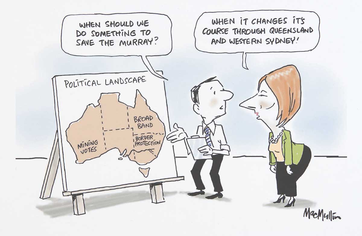 A colour cartoon depicting Jullia Gillard standing before a map of Australia on a board. At the top of the map is written 'Political Landscape'. A man stands with her, holding a clipboard. On the map, in Queensland is written 'Broadband', in New South Wales is written 'Border Protection' and in Western Australia is written 'Mining Votes'. The man says to Gillard 'When should we do something to save the Murray?' She says 'When it changes its course through Queensland and Western Sydney!' - click to view larger image