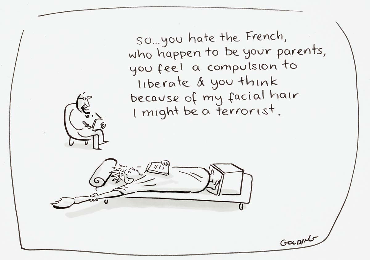 A cartoon depicting the Statue of Liberty lying on a couch speaking to a therapist, who says 'So...you have the French, who happen to be your parents, you feel a compulsion to liberate, & you think because of my facial hair I might be a terrorist.' - click to view larger image