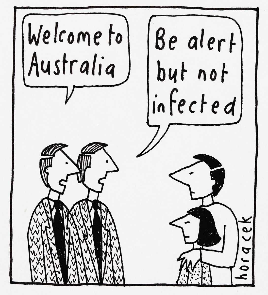 A cartoon of a pair of identical men in suits speaking to a couple. The first man says 'Welcome to Australia', and the second says 'Be alert, but not infected'. - click to view larger image