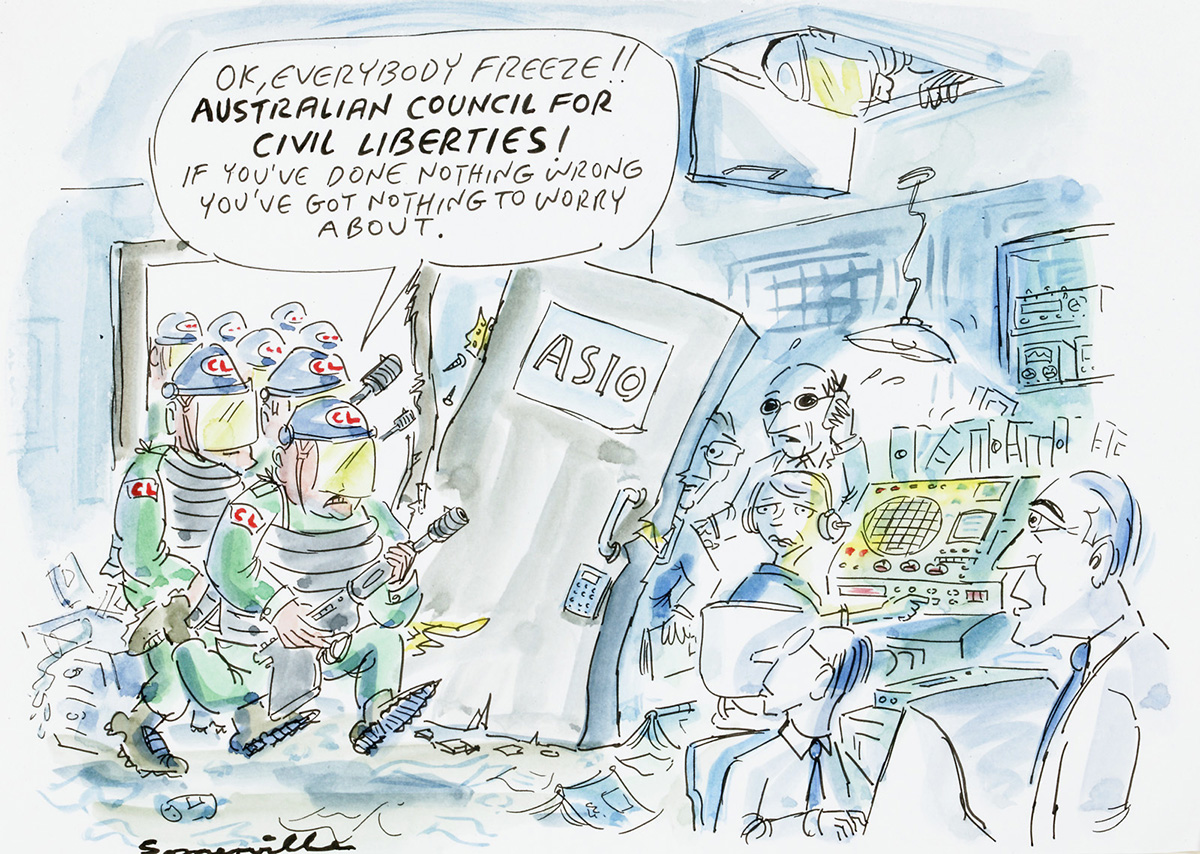 A cartoon of a raid on an ASIO office. A large armed group have kicked in the front door. The leader says to the ASIO staff 'Ok, everybody freeze!! Australian Council for Civil Liberties! If you've done nothing wrong you've got nothing to worry about.' - click to view larger image