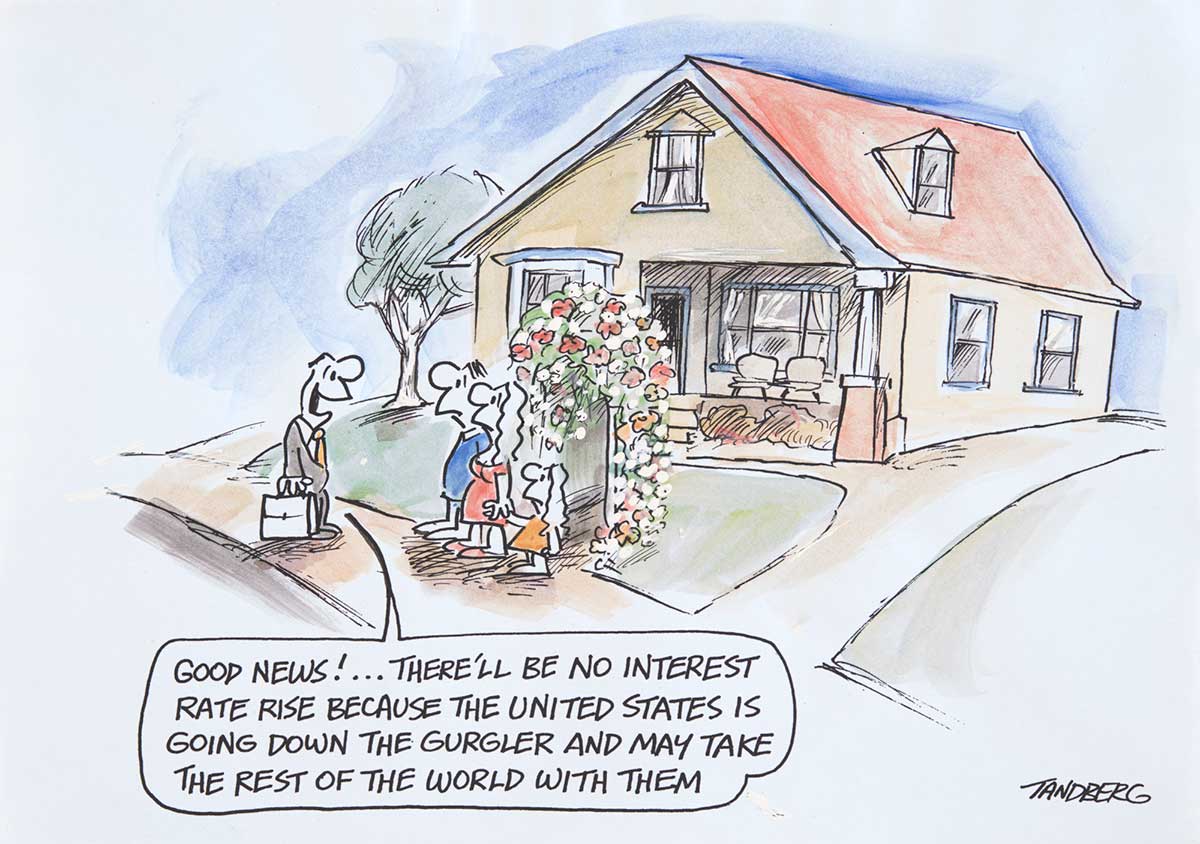A suburban home, in a cottage style with front porch and dormer window on the roof. A man, woman and their daughter stand on the footpath in front of the home's welcome arch, which is decorated in flowers. To the left of them stands a man in a suit with a briefcase. He is saying to them 'Good news!... there'll be no interest rate rise because the United States is going down the gurgler and may take the rest of the world with them'. The family look dismayed. - click to view larger image