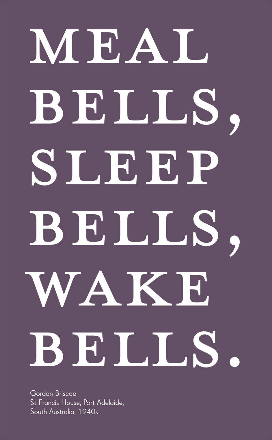 Exhibition graphic panel that reads: 'Meal bells, sleep bells, wake bells', attributed to 'Gordon Briscoe, St Francis House, Port Adelaide, South Australia, 1940s'. - click to view larger image