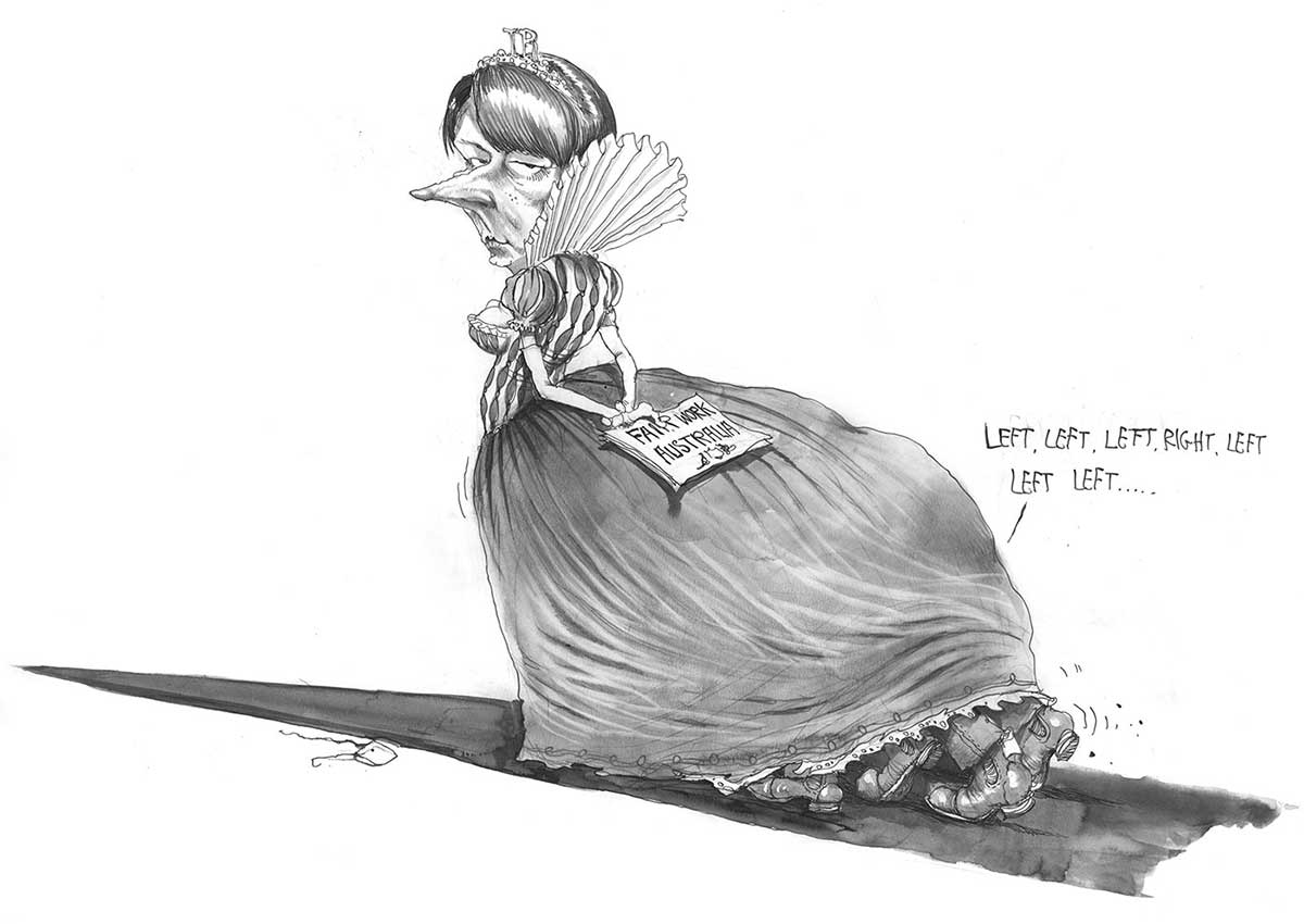 A black and white cartoon depicting Julia Gillard wearing an Elizabethan style dress. The dress has a large bustle under which can be seen two sets of workman's boots. Speech is depicted coming from under the bustle; it says 'Left, left, left, right, left, left, left ...'. Ms Gillard looks back at the viewer over her left shoulder. She holds her hands behind her back. In her left hand she holds a document that has 'Fair Work Australia' written on it. - click to view larger image