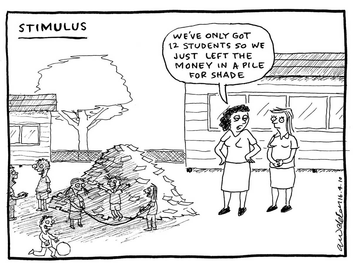 A black and white cartoon depicting two women standing in a school playground. Nearby is a large pile of money, in bank notes. Children are playing in the shade created by the pile. One woman is saying to the other 'We've only got 12 students so we just left the money in a pile for shade.' In the background are school buildings and a tree beyond a fence. - click to view larger image