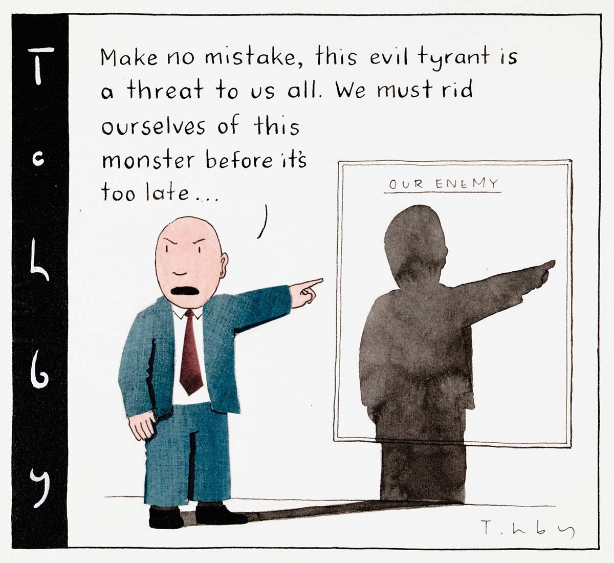 A cartoon depicting a bald man in a blue suit, pointing at a poster behind him, blank, except for the title along the top 'The Enemy'. He has an angry expression, and says 'Make no mistake, this evil tyrant is a threat to us all. Me must rid ourselves of this monster before it is too late...