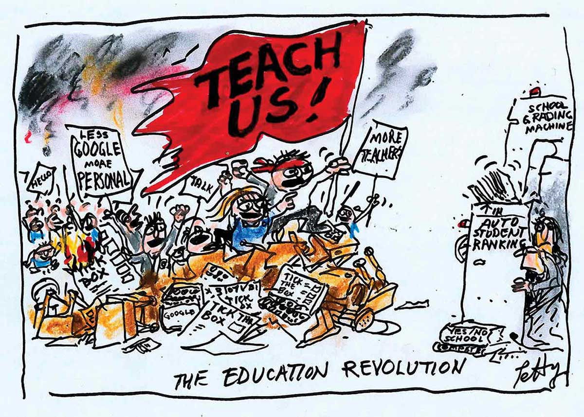 A colour cartoon titled 'The Education Revolution'. To the left of the image is a large group of students waving placards that say things such as 'Less Google more personal' and 'More teachers'. One student at the head of the group holds a large red flag that says 'Teach us!' in capital letters. The students are climbing a barricade made up of school furniture and discarded documents. At the right of the image is a group of adults who are taking shelter behind machines marked 'Auto student ranking' and 'School grading machine'. - click to view larger image