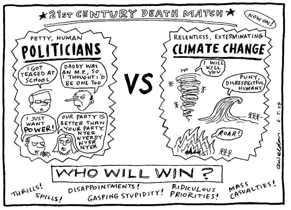 A black and white promotional poster for the '21st century death match', showing 'Petty, human POLITICIANS' vs. 'Relentless, exterminating CLIMATE CHANGE'. Four caricatured politicians say 'I got teased at school', 'Daddy was an M.P., so I though I'd be one too', 'I just want power!' and 'Our party is better than your party. Nyer, Nyerdy, Nyer Nyer'. On the other side, extreme weather conditions say 'I will kill you', 'Puny, disrespectful humans' and 'Roar'. The poster asks 'Who will win?' and promises 'Thrills! Spills! Disappointments! Gasping Stupidity! Ridiculous Priorities! and Mass Casualties!' - click to view larger image