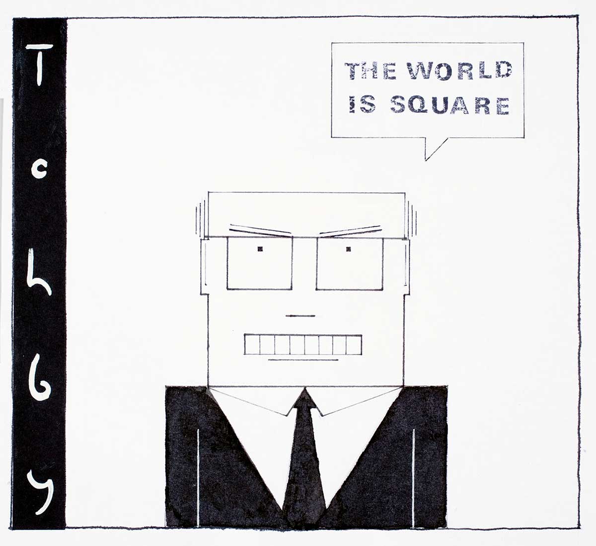 Cartoon image of John Howard with a square head, glasses, mouth, teeth and body stating that 'The world is square'. - click to view larger image