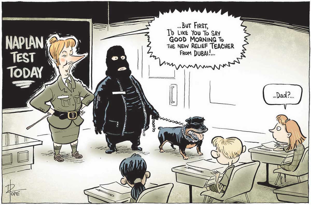 A colour cartoon depicting Julia Gillard in a classroom. She wears quasi-military clothes and has her hair up in a bun. Next to her stands a man, dressed all in black with a black ski mask on his head. He has a vicious-looking black dog on a leash. Three students can be seen sitting at desks, facing Gillard and the man. Gillard is saying '... but first, I'd like you to say good morning to the new relief teacher from Dubai! ...' A girl sitting at a desk near the man is saying '... Dad? ...' - click to view larger image