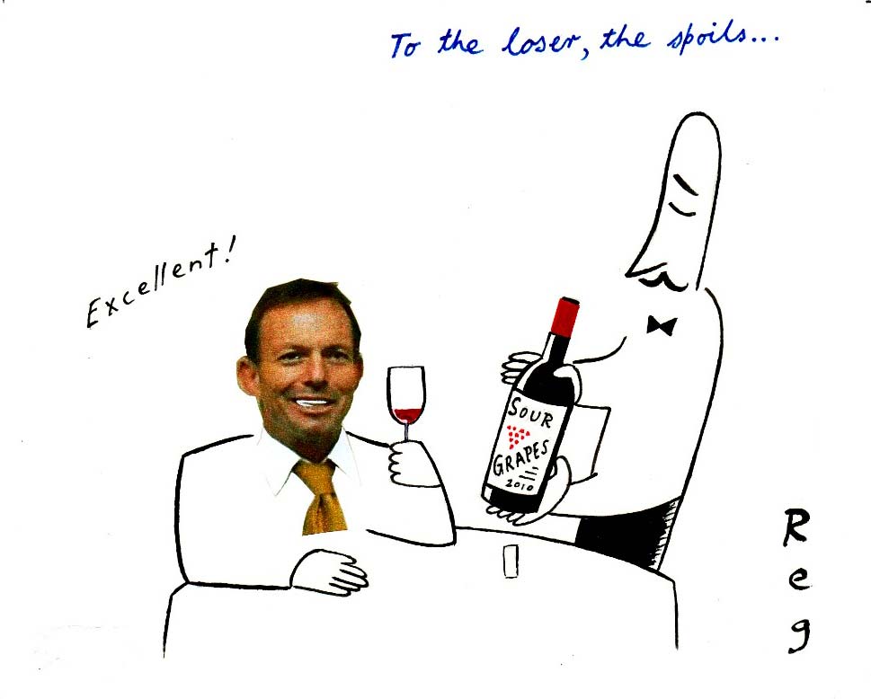 A colour cartoon depicting Tony Abbott in a restaurant. He sits at a table. His head has been cut out of a photograph and added to the cartoon in the collage style. The rest of him is drawn very economically, in a simple black line. He holds up a glass of red wine. A waiter stands next to the table, holding up a bottle labelled 'Sour Grapes'. Abbott is saying 'Excellent!' At the top of the cartoon is written 'To the loser, the spoils ...'. - click to view larger image