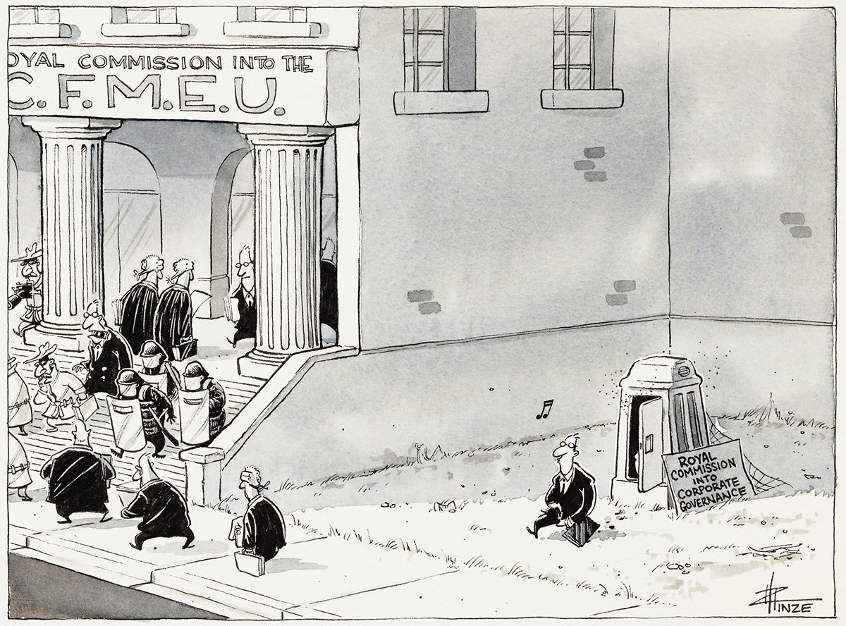 A cartoon of a busy courthouse, swarming with barristers and police. A sign above the entrance says 'Royal commission into the C.F.M.E.U.'. Next door is a outhouse with one man walking out of it. On the side of the outhouse is a sign reading 'Royal commission into corporate governance'. - click to view larger image