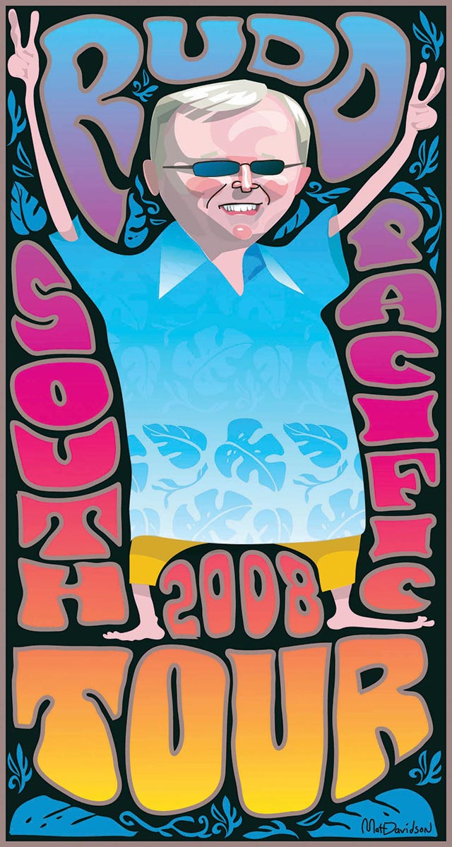 Poster style colour illustration showing Kevin Rudd wearing dark sunglasses and a blue shirt with floral print border. He is surrounded by psychedelic-style text in bright colours. It reads 'Rudd South Pacific Tour 2008'. Rudd wears yellow shorts and is barefoot. His arms are raised above his head and he is giving the two-fingered 'V' symbol. - click to view larger image