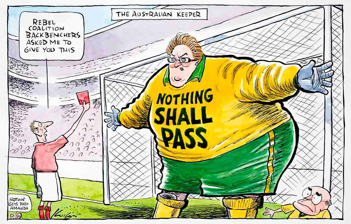 Political cartoon of a soccer referee giving a red card from rebel coalition backbenchers to Amanda Vanstone. Her arms outstretched as goalkeeper with the words 'Nothing Shall Pass' on her jumper - John Howard is in the bottom right hand corner of the goal net. - click to view larger image