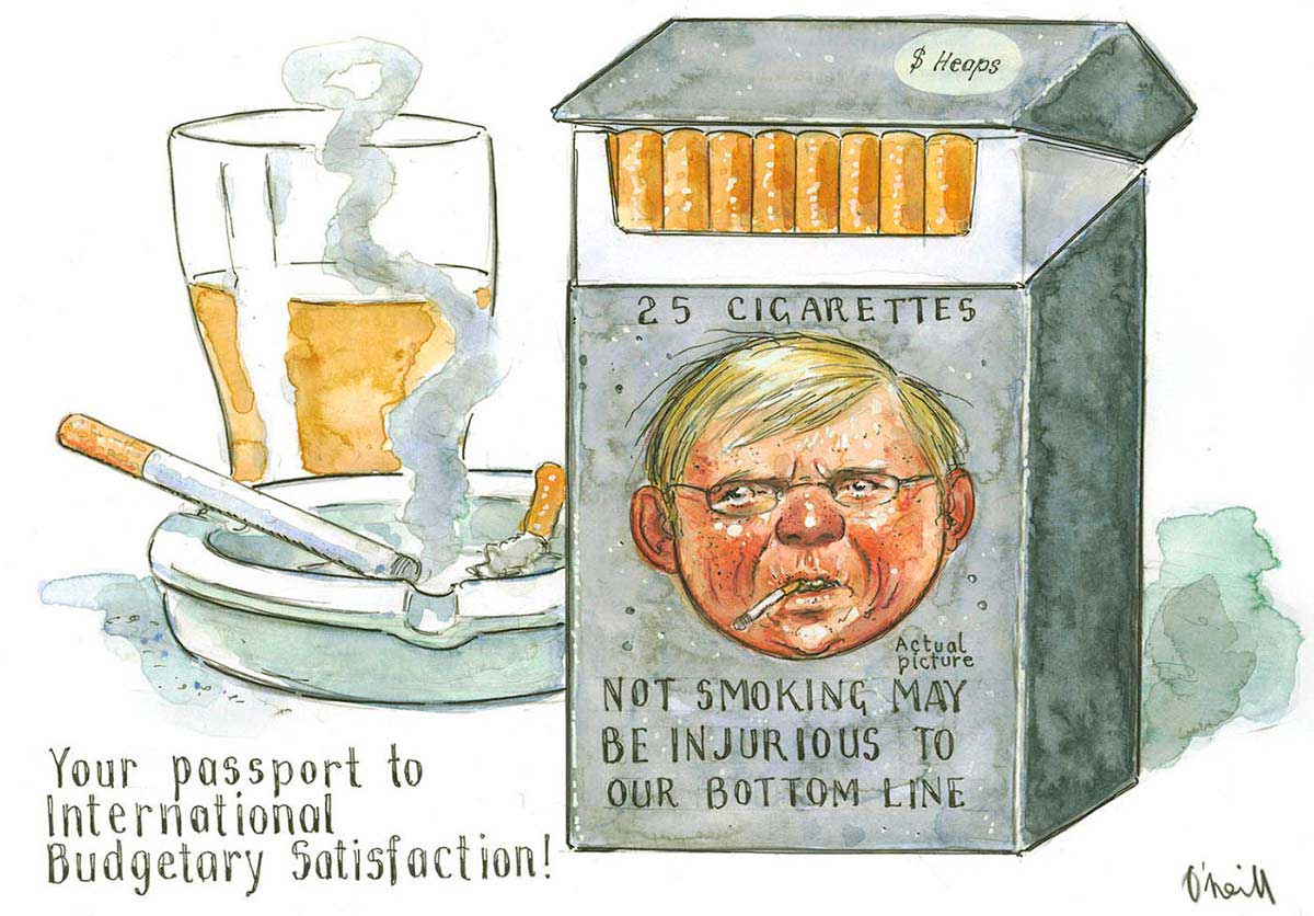 Political cartoon depicting a packet of cigarettes, an ashtray with a smoking cigarette in it and a half-full glass of beer. Kevin Rudd's head is on the cigarette packet, with a cigarette in his mouth. Above his head is written '25 cigarettes'. Under his head is written 'Not smoking may be injurious to our bottom line'. To the left of the cigarette packet is written 'Your passport to International Budgetary Satisfaction!'. - click to view larger image