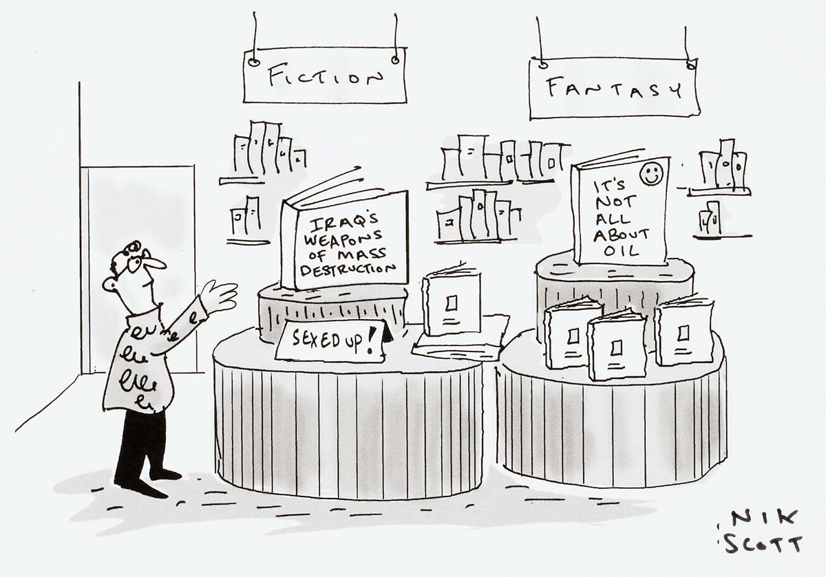This cartoon depicts a bookshop with two display tables. One labelled 'Fiction' has a sign that say 'Sexed up!', and a booked titled 'Iraq's Weapons of Mass Destruction'. The other table is labeled 'Fantasy', and has a book titled ' It's Not All About Oil'. - click to view larger image