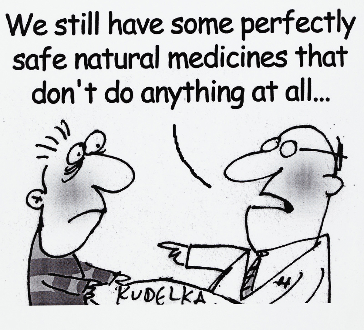 A cartoon of a doctor telling a patient 'We still have some perfectly safe natural medicines that don't do anything at all...'. - click to view larger image