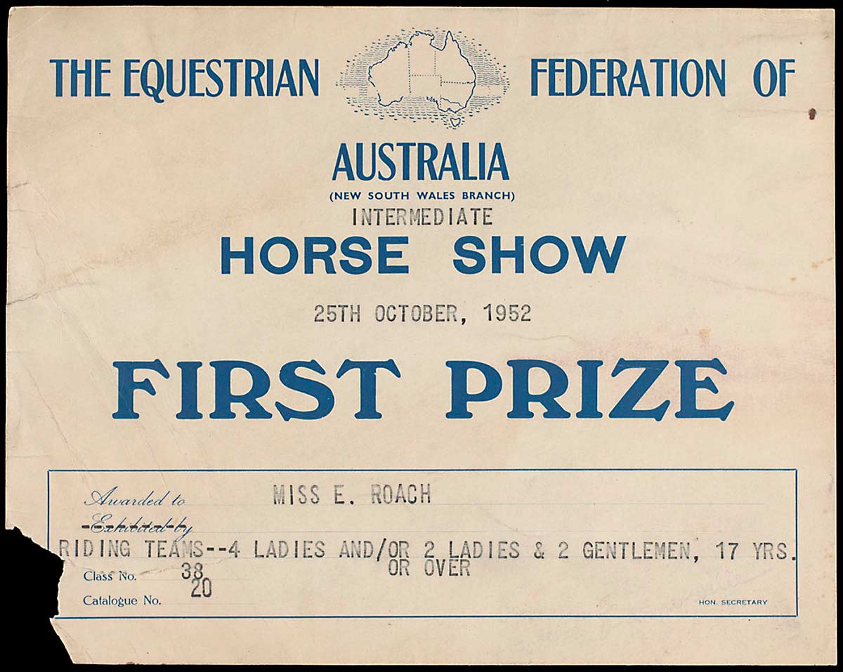The first prize certificate from The Equestrian Federation of Australia (New South Wales branch) awarded to 'Miss E. Roach' at the Intermediate Horse Show on 25 October 1952 in the 'Riding teams -- 4 ladies and/or 2 ladies & 2 gentlemen, 17 yrs./or over' exhibit. - click to view larger image