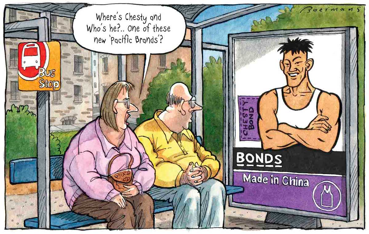 A colour cartoon depicting a white man and woman sitting at a bus stop. Both are looking at a poster in the bus stop advertising Bonds singlets. An Asian man is in the poster, wearing a white singlet. A label to the side of his torso reads 'Chesty Bond'. The word 'Bonds' appears under him; under that are the words 'Made in China'. The woman at the bus stop is saying 'Where's Chesty and who's he ... one of these new "Pacific Brands"?' - click to view larger image