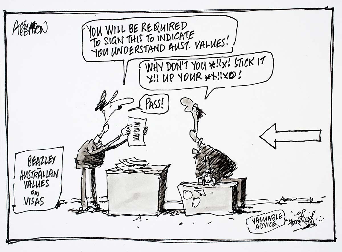 Political cartoon of a visitor to Australia swearing at an immigration officer who then tells the visitor he has successfully passed the understanding of Australian values test. - click to view larger image