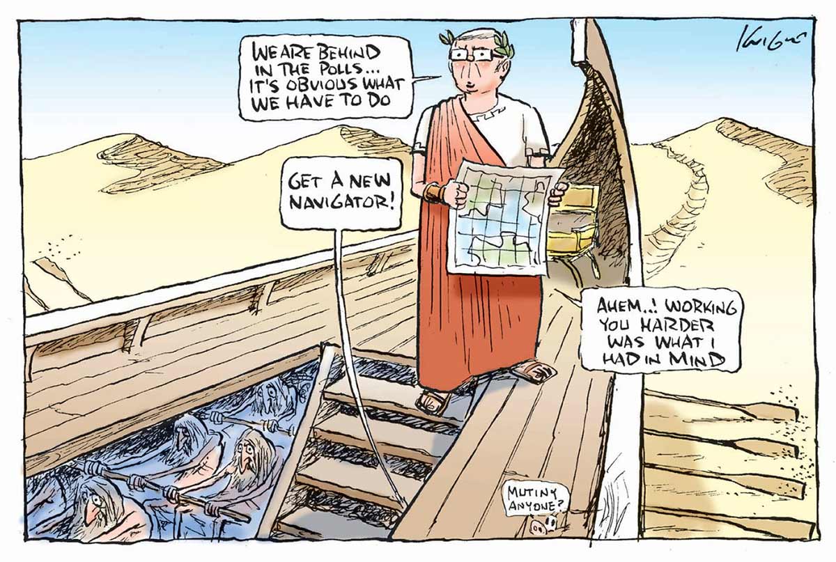 A colour cartoon depicting Kevin Rudd aboard a Roman galley. The galley is being rowed across sand dunes. Rudd, in a Roman toga, stands looking into the distance. He holds a map and is saying 'We are behind in the polls ... it's obvious what we have to do'. Below the deck can be seen the haggard rowing crew. A speech bubble emerges from the crew; it says 'Get a new navigator! Rudd replies to this by saying 'Ahem ... ! Working you harder is what I had in mind'. - click to view larger image