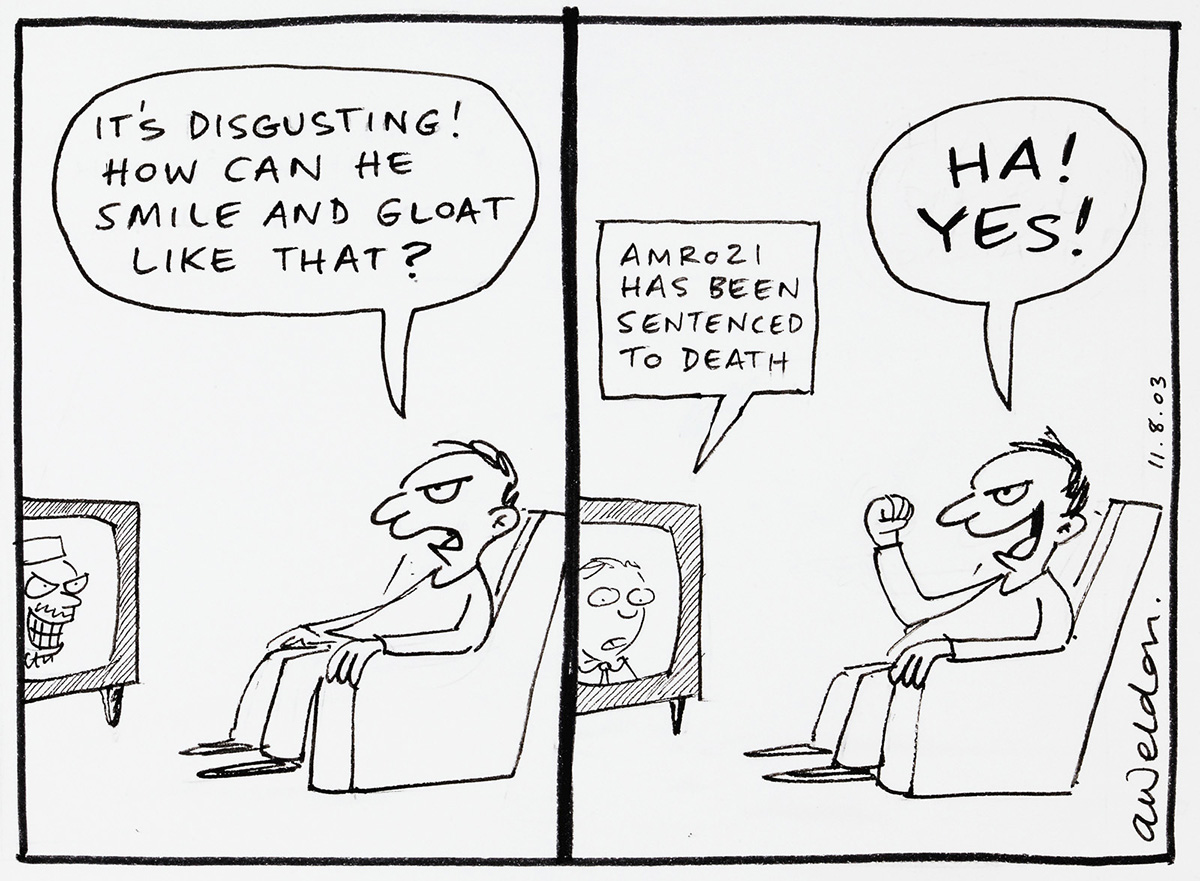 A cartoon with two similar scene of a man sitting in front of a television. In the first, a sneering face is one the screen, and the man says, 'It's disgusting! How can he smile and gloat like that?'. In the second, a man on screen says 'Amrozi has been sentenced to death', to which the man replies 'Yes!' - click to view larger image