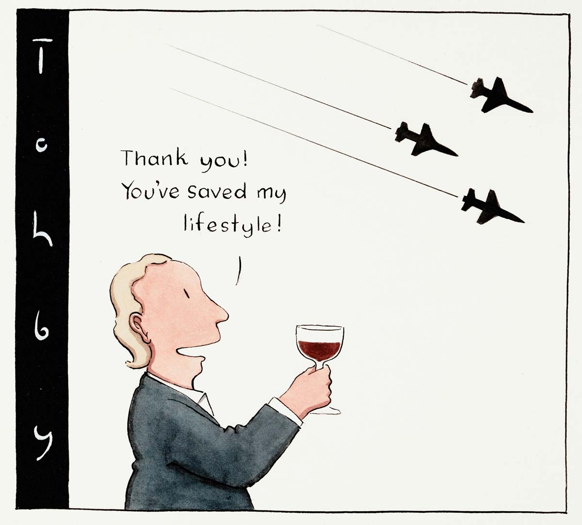 A cartoon depicting a man in a suit drinking red wine. He offers a toast to three military jets flying overhead, 'Thank you! You've saved my lifestyle!' - click to view larger image