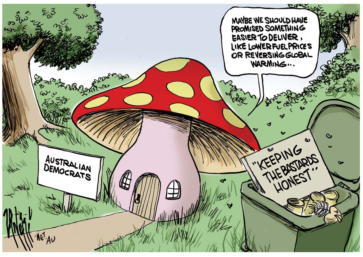 In the centre of the image is a mushroom house in a wooded background. It has a red-spotted red top, a door and two windows. A sign in front of the mushroom house says 'Australian Democrats'. A green rubbish bin next to the house is stuffed full, the lid up, and a sign pokes out saying 'Keeping the bastards honest'. An unseen person inside the mushroom house says: 'Maybe we should have promised something easier to deliver, like lower fuel prices or reversing global warming...'. - click to view larger image