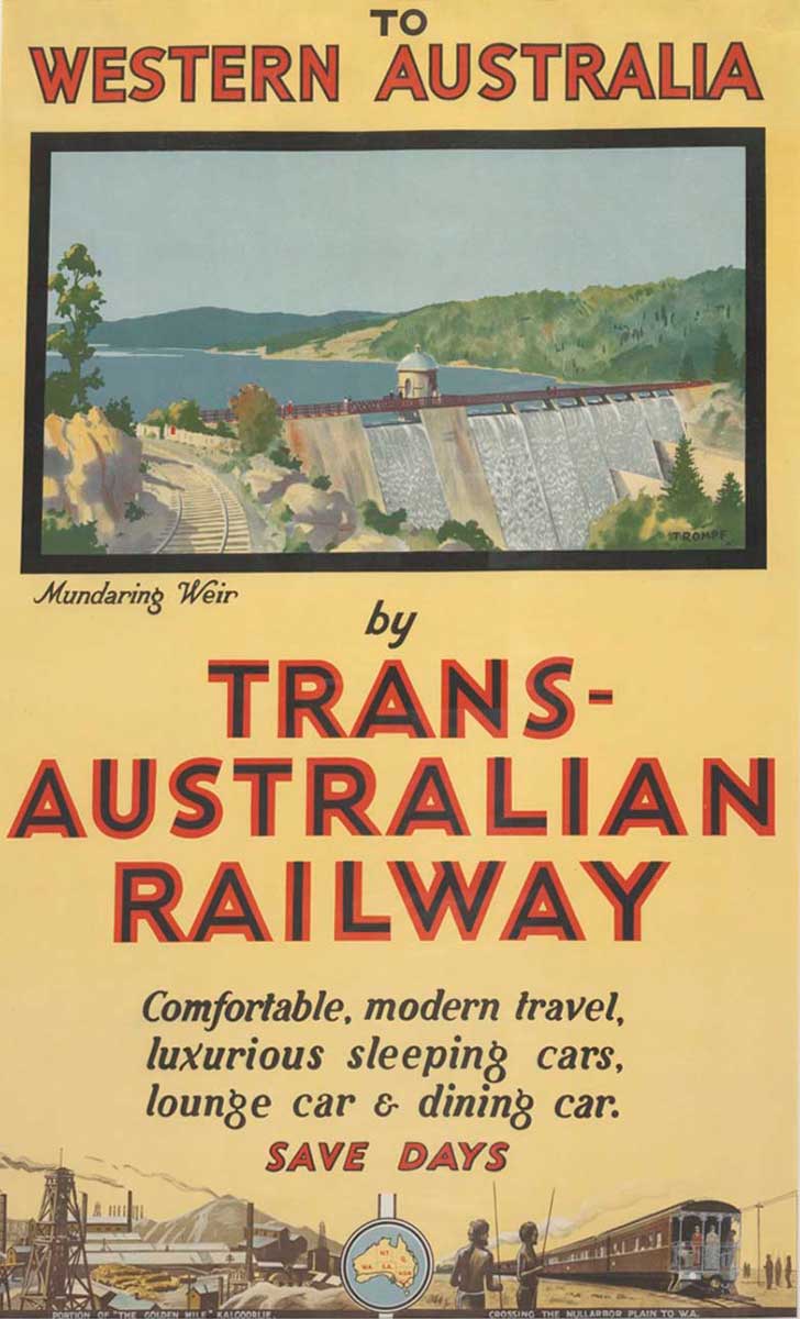  Poster showing image of a railway passing Mundaring Weir and the words ‘To Western Australia by Trans-Australian Railway – comfortable, modern travel, luxurious sleeping cars, lounge car & dining car. Save days’. - click to view larger image