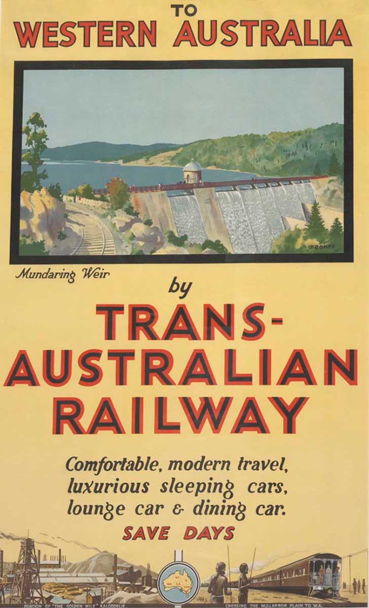 Poster showing image of a railway passing Mundaring Weir and the words ‘To Western Australia by Trans-Australian Railway – comfortable, modern travel, luxurious sleeping cars, lounge car & dining car. Save days’. - click to view larger image