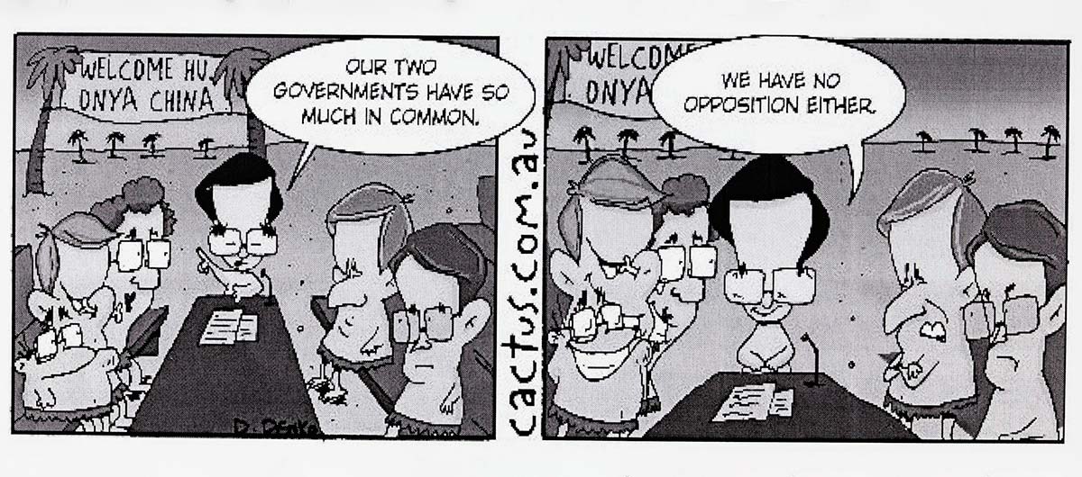 A cartoon of Hu Jintao speaking to a group of Australian government figures. Hu says 'Our governments have so much in common. We have no opposition either'. - click to view larger image