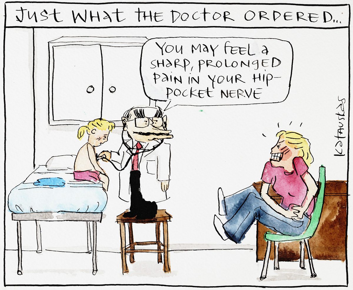 John Howard is dressed as a doctor. He holds a stethoscope to a child's chest and says to the mother seated nearby 'You may feel a sharp, prolonged pain in your hip pocket nerve'. - click to view larger image