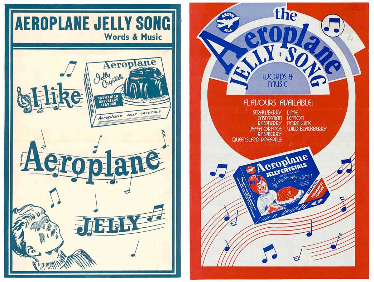 Two sheet music covers. On the left, in blue and white reads printed text 'Aeroplane Jelly song words and music', with the words 'I like Aeroplane Jelly' on a musical staff, with an imnage of a whistling boy and a packet of jelly crystals. On the right, in red, white and blue is printed text which reads 'the Aeroplane Jelly song words and music. Flavours available: strawberry, lime, Tasmanian raspberry, lemon, port wine, jaffa orange, port wine, wild blackberry, raspberry, Queensland pineapple. The cover includes an image of a packet of jelly crystals and musical notation.